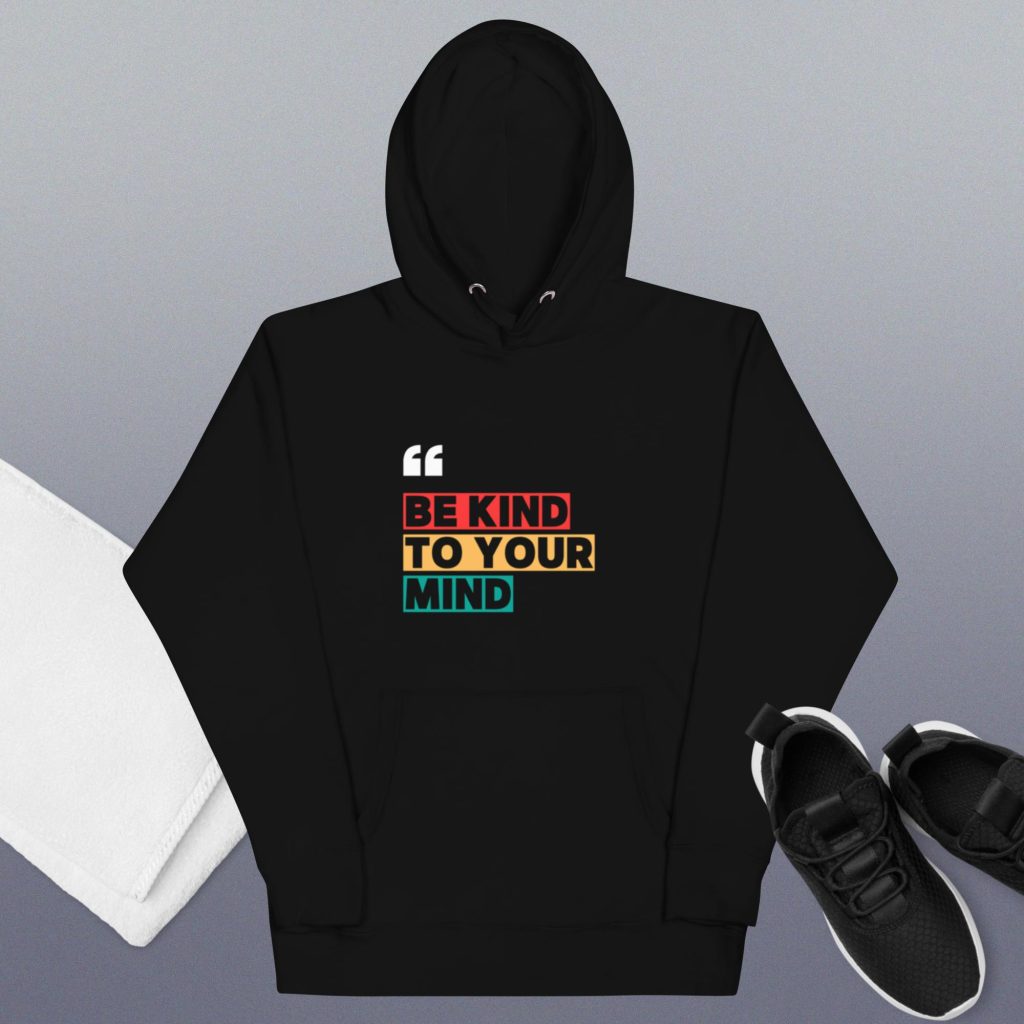 Be Kind to Your Mind Hoodie